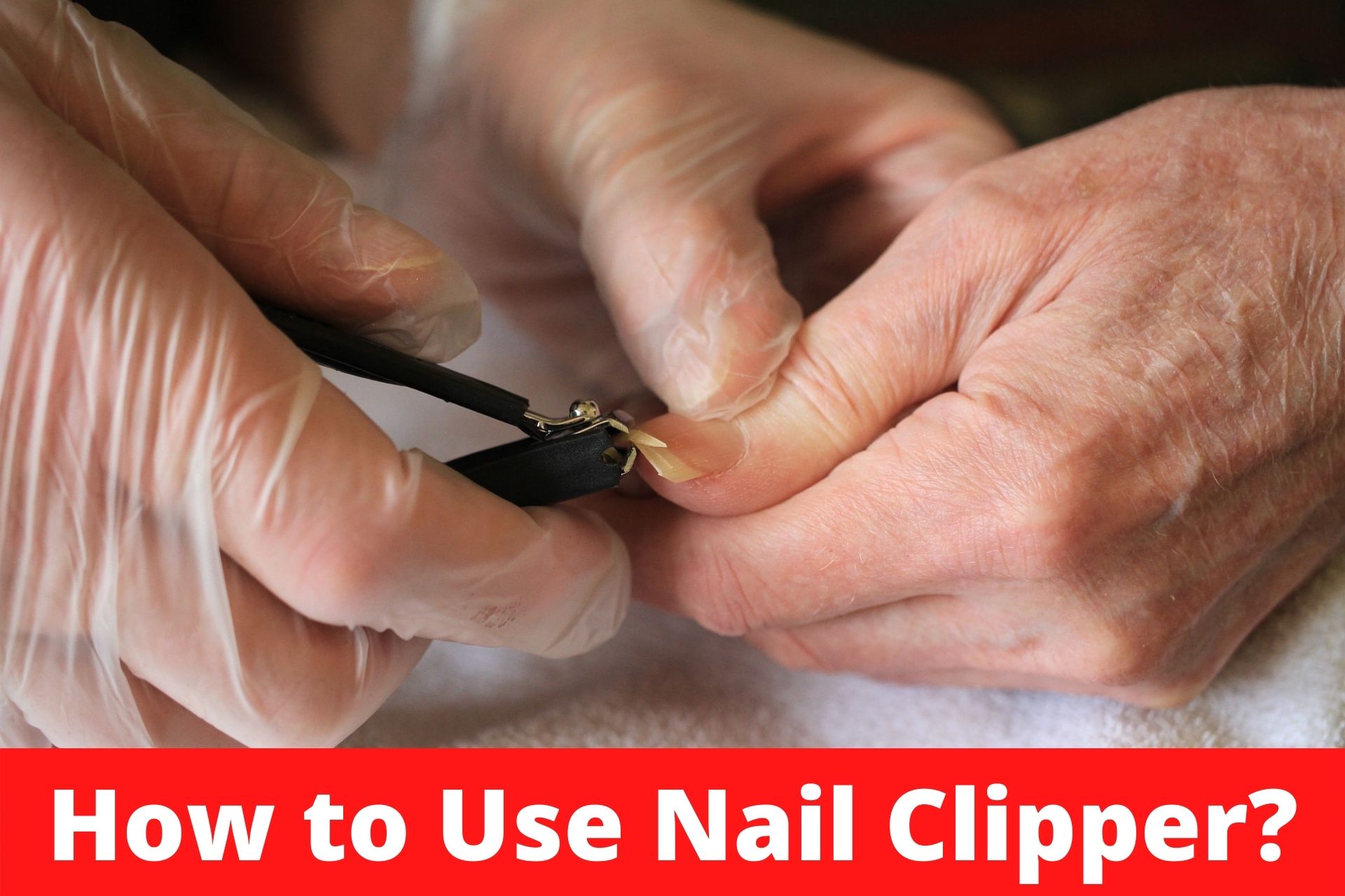 You are currently viewing How to use Nail Clipper?